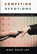 Competing Devotions Career & Family Among Women Executives