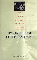 By Order of the President: FDR and the Internment of Japanese Americans