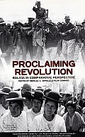 Proclaiming Revolution: Bolivia in Comparative Perspective