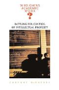 Who Owns Academic Work Battling for Control of Intellectual Property