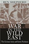 War in the Wild East: The German Army and Soviet Partisans