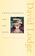 Consciousness & the Novel Connected Essays