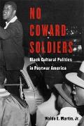 No Coward Soldiers: Black Cultural Politics in Postwar America