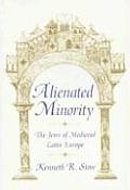Alienated Minority The Jews of Medieval Latin Europe