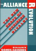 The Alliance Revolution: The New Shape of Business Rivalry