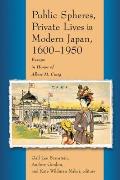 Public Spheres, Private Lives in Modern Japan, 1600-1950: Essays in Honor of Albert Craig
