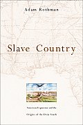 Slave Country American Expansion & the Origins of the Deep South