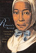 Rebeccas Revival Creating Black Christianity in the Atlantic World