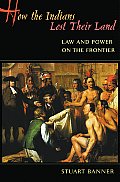 How the Indians Lost Their Land Law & Power on the Frontier