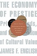 Economy of Prestige Prizes Awards & the Circulation of Cultural Value