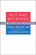 Hot & Bothered Women Medicine & Menopause in Modern America