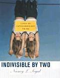 Indivisible by Two Lives of Extraordinary Twins