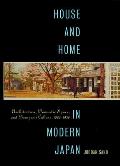 House & Home in Modern Japan Architecture Domestic Space & Bourgeois Culture 1880 1930