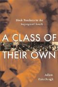 A Class of Their Own: Black Teachers in the Segregated South