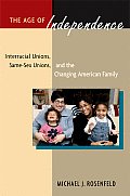 Age of Independence Interracial Unions Same Sex Unions & the Changing American Family