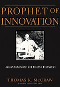Prophet of Innovation Joseph Schumpeter & Creative Destruction