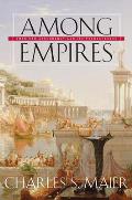 Among Empires American Ascendancy & Its Predecessors