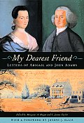 My Dearest Friend Letters of Abigail & John Adams