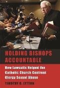 Holding Bishops Accountable: How Lawsuits Helped the Catholic Church Confront Clergy Sexual Abuse