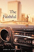 Faithful A History of Catholics in America