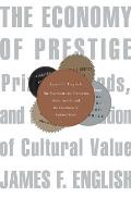 Economy of Prestige: Prizes, Awards, and the Circulation of Cultural Value