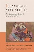 Islamicate Sexualities: Translations Across Temporal Geographies of Desire