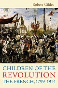 Children of the Revolution The French 1799 1914