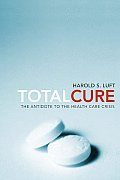 Total Cure The Antidote to the Health Care Crisis
