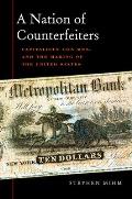 Nation of Counterfeiters: Capitalists, Con Men, and the Making of the United States