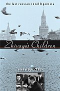 Zhivagos Children The Last Russian Intelligentsia