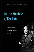 In the Shadow of Du Bois Afro Modern Political Thought in America