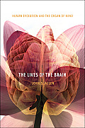 Lives of the Brain Human Evolution & the Organ of Mind
