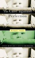 Case Against Perfection Ethics in the Age of Genetic Engineering