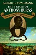 Trials of Anthony Burns the Trials of Anthony Burns Freedom & Slavery in Emersons Boston Freedom & Slavery in Emersons Boston