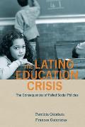 Latino Education Crisis: The Consequences of Failed Social Policies
