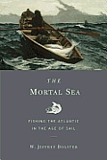The Mortal Sea: Fishing the Atlantic in the Age of Sail