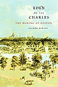 Eden on the Charles The Making of Boston
