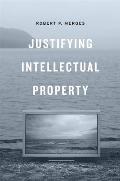 Justifying Intellectual Property