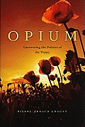 Opium Uncovering the Politics of the Poppy