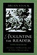 Augustine the Reader Meditation Self Knowledge & the Ethics of Interpretation