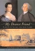 My Dearest Friend Letters of Abigail & John Adams With a Foreword by Joseph J Ellis