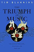 Triumph of Music: The Rise of Composers, Musicians and Their Art