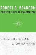 Perspectives on Pragmatism Classical Recent & Contemporary