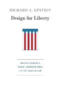 Design for Liberty: Private Property, Public Administration, and the Rule of Law