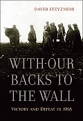 With Our Backs to the Wall Victory & Defeat in 1918