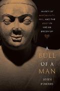 Bull Of A Man Images Of Masculinity Sex & The Body In Indian Buddhism