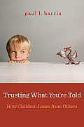 Trusting What Youre Told How Children Learn from Others