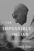 Impossible Indian: Gandhi and the Temptation of Violence
