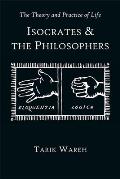 The Theory and Practice of Life: Isocrates and the Philosophers