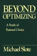 Beyond Optimizing A Study of Rational Choice